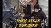 They Stole Our Bike We Stole It Back